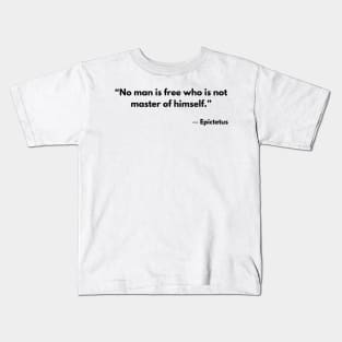 “No man is free who is not master of himself.” Epictetus Kids T-Shirt